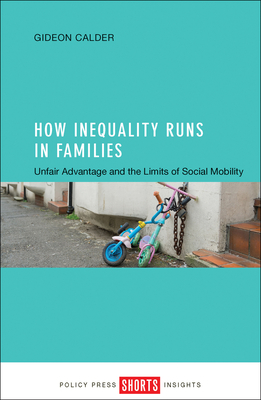 How Inequality Runs in Families: Unfair Advantage and the Limits of Social Mobility - Calder, Gideon