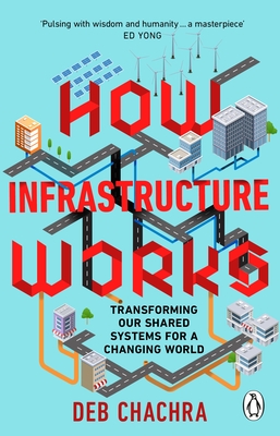 How Infrastructure Works: Transforming our shared systems for a changing world - Chachra, Deb