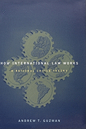 How International Law Works: A Rational Choice Theory