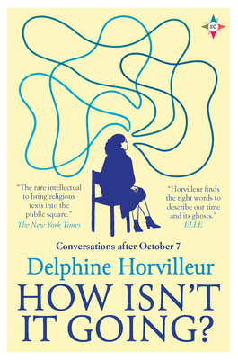 How Isn't It Going?: Conversations After October 7 - Horvilleur, Delphine, and Appignanesi, Lisa (Translated by)