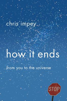 How It Ends: From You to the Universe - Impey, Chris, Professor