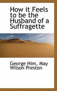 How It Feels to Be the Husband of a Suffragette