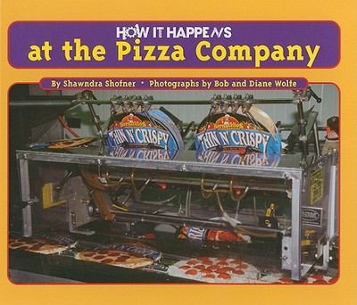 How It Happens at the Pizza Factory - Shofner, Shawndra, and Wolfe, Bob (Photographer), and Wolfe, Diane (Photographer)