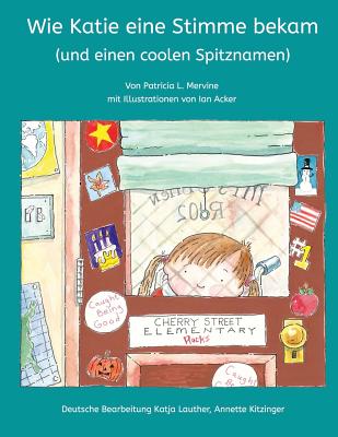 How Katie Got a Voice (and a cool new nickname): [German edition] - Acker, Ian (Illustrator), and Lauther, Katja (Translated by), and Kitzinger, Annette