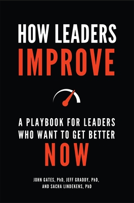 How Leaders Improve: A Playbook for Leaders Who Want to Get Better Now - Gates, John, and Graddy, Jeff, and Lindekens, Sacha