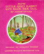 How Little Grey Rabbit Got Back Her Tail - Uttley, Alison