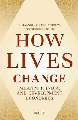 How Lives Change: Palanpur, India, and Development Economics - Himanshu, and Lanjouw, Peter, and Stern, Nicholas