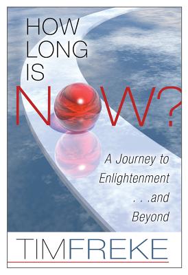 How Long Is Now?: A Journey to Enlightenment...and Beyond - Freke, Tim