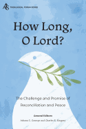 How Long, O Lord?: The Challenge and Promise of Reconciliation and Peace