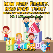 How Many Fingers, How Many Toes? Counting to Ten One by One Counting Book - Baby & Toddler Counting Books