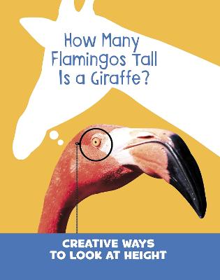 How Many Flamingos Tall is a Giraffe?: Creative Ways to Look at Height - Cella, Clara