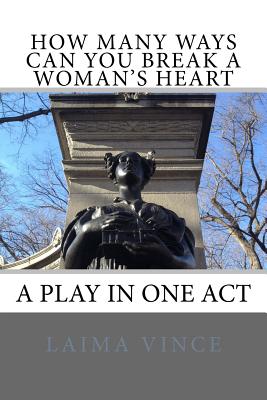 How Many Ways Can You Break a Woman's Heart: A Play in One Act - Vince, Laima