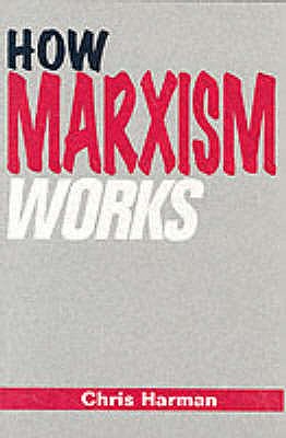 How Marxism Works - Harman, Chris