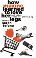 How Maxine Learned to Love Her Legs: And Other Tales of Growing Up