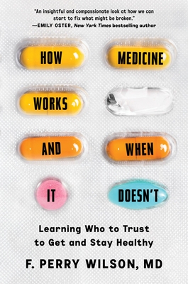 How Medicine Works and When It Doesn't: Learning Who to Trust to Get and Stay Healthy - Wilson, F Perry