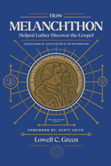 How Melanchthon Helped Luther Discover the Gospel: The Doctrine of Justification in the Reformation