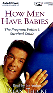 How Men Have Babies: Pregnant Father's Survival Guide - Thicke, Alan (Read by)