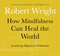 How Mindfulness Can Heal the World: Evolving Beyond Tribalism