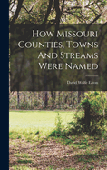 How Missouri Counties, Towns and Streams Were Named