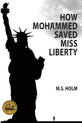 How Mohammed Saved Miss Liberty: The Story of a Good Muslim Boy - Holm, M S