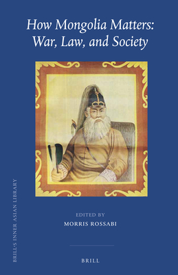 How Mongolia Matters: War, Law, and Society - Rossabi, Morris