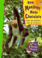 How Monkeys Make Chocolate: Foods and Medicines from the Rainforests