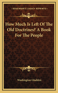 How Much Is Left of the Old Doctrines?: A Book for the People