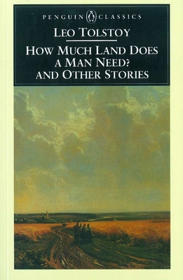 How Much Land Does a Man Need? and Other Stories - Tolstoy, Leo, and Wilks, Ronald (Translated by), and Wilson, A N (Introduction by)