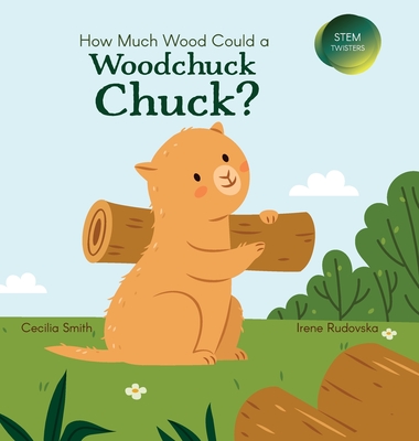 How Much Wood Could a Woodchuck Chuck? - Smith, Cecilia