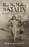 How My Mother Met Stalin: Eighteen Very Short Stories