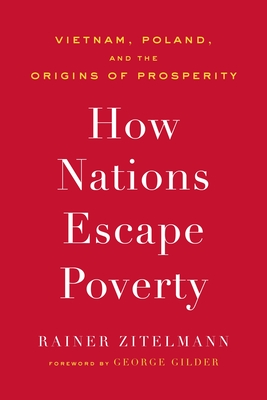 How Nations Escape Poverty: Vietnam, Poland, and the Origins of Prosperity - Zitelmann, Rainer