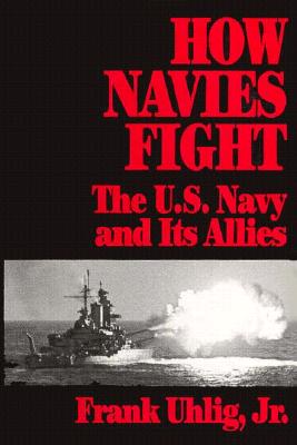 How Navies Fight: The U.S. Navy and Its Allies - Uhlig, Estate Of Franklin R