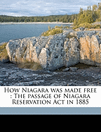 How Niagara Was Made Free: The Passage of Niagara Reservation ACT in 1885