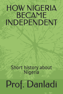 How Nigeria Became Independent: Short history about Nigeria