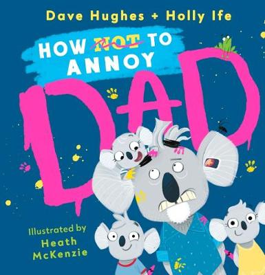 How (Not) to Annoy Dad - Hughes, Dave