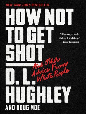 How Not to Get Shot: And Other Advice From White People - Hughley, D. L.