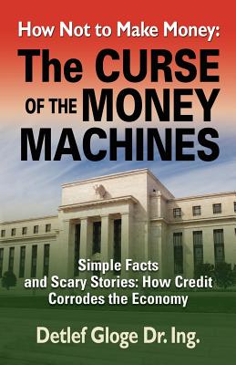How Not to Make Money: The Curse of the Money Machines - Gloge, Detlef