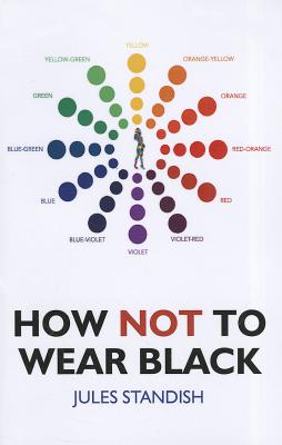 How Not to Wear Black - Standish, Jules