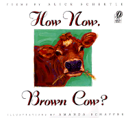 How Now, Brown Cow? - Schertle, Alice