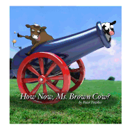 How Now, Ms. Brown Cow?: A Beyond the Blue Barn Book