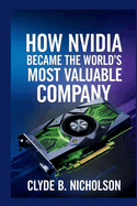 How Nvidia Became The World's Most Valuable Company