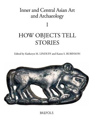 How Objects Tell Stories: Essays in Honor of Emma C. Bunker - Linduff, Katheryn M (Editor), and Rubinson, Karen S (Editor)