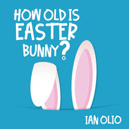 How Old Is Easter Bunny?: Book For Kids Ages 3-8!
