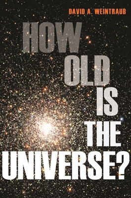 How Old Is the Universe? - Weintraub, David a
