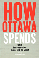 How Ottawa Spends, 1988-1989: The Conservatives Heading Into the Stretch Volume 9