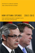 How Ottawa Spends, 2012-2013: The Harper Majority, Budget Cuts, and the New Opposition Volume 33