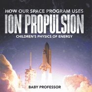 How Our Space Program Uses Ion Propulsion Children's Physics of Energy