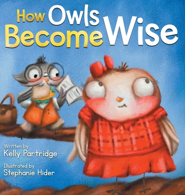 How Owls Become Wise: A Book about Bullying and Self-Correction - Partridge, Kelly
