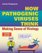 How Pathogenic Viruses Think: Making Sense of Virology: Making Sense of Virology