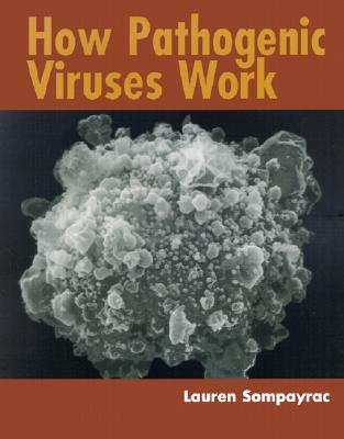 How Pathogenic Viruses Work - Sompayrac, Lauren